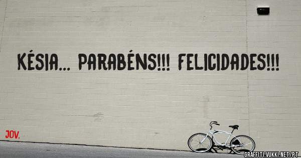 Késia... Parabéns!!! Felicidades!!!