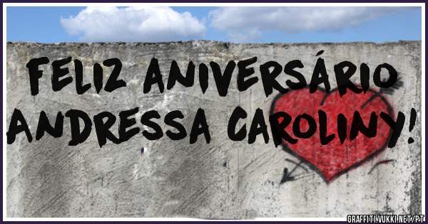 feliz aniversário   Andressa Caroliny!