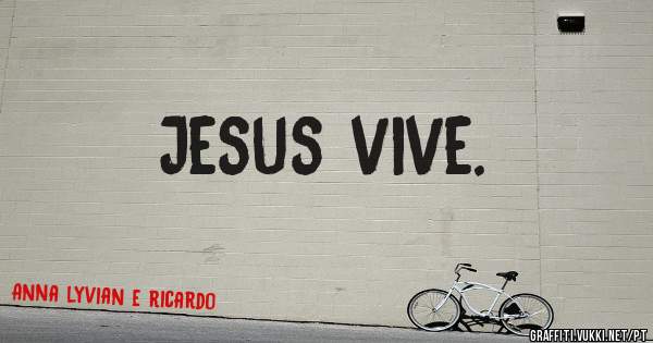 Jesus vive.