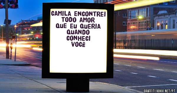 camila encontrei todo amor que eu queria quando conheci você 