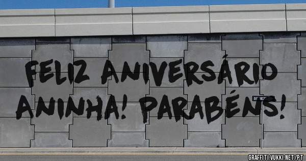Feliz Aniversário Aninha! Parabéns!