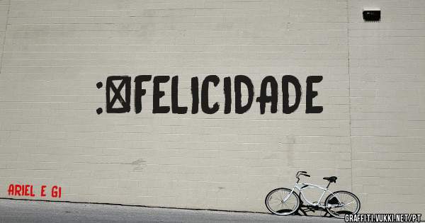 :]FELICIDADE