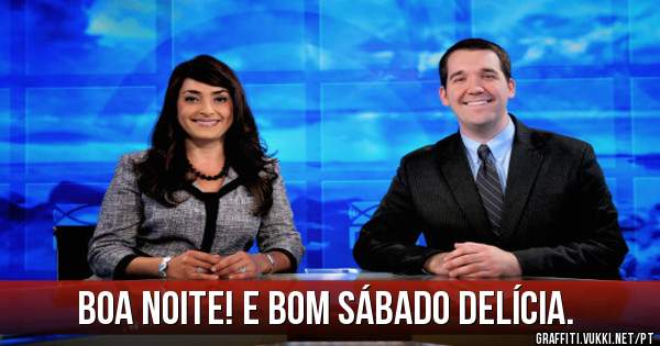 Boa Noite! E Bom sábado delícia.
