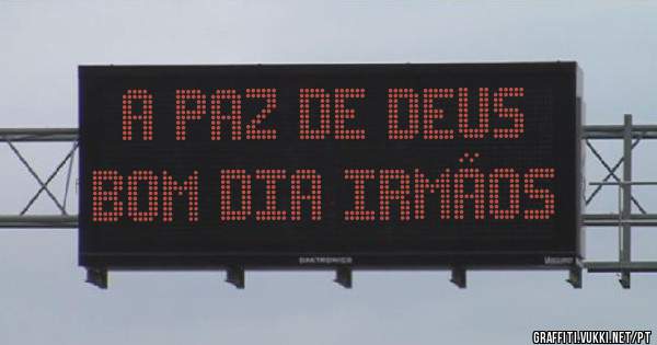 A paz de Deus 
Bom dia Irmãos 