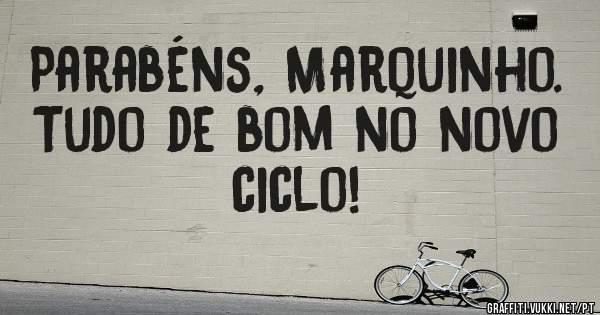 Parabéns, Marquinho. Tudo de bom no novo ciclo!