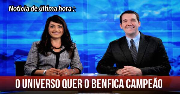 O Universo quer o Benfica Campeão 
