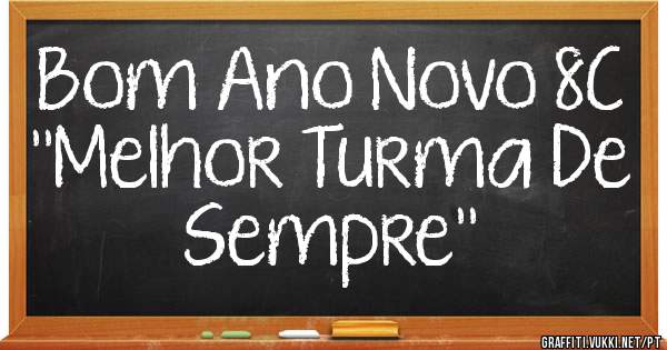Bom Ano Novo 8C

''Melhor Turma De Sempre''