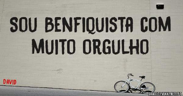 Sou Benfiquista com muito orgulho 