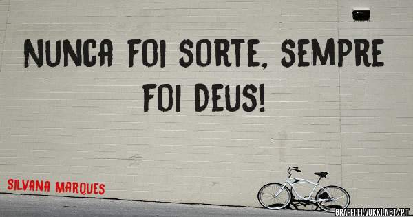 Nunca foi sorte, sempre foi Deus!