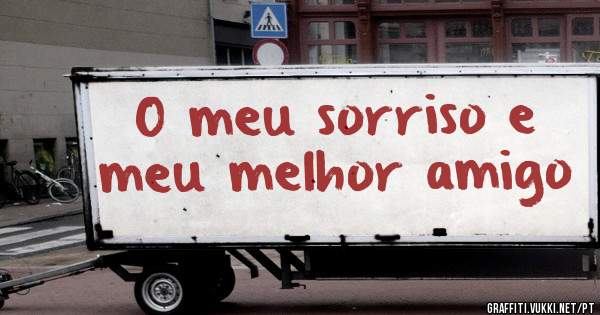 O meu sorriso e meu melhor amigo