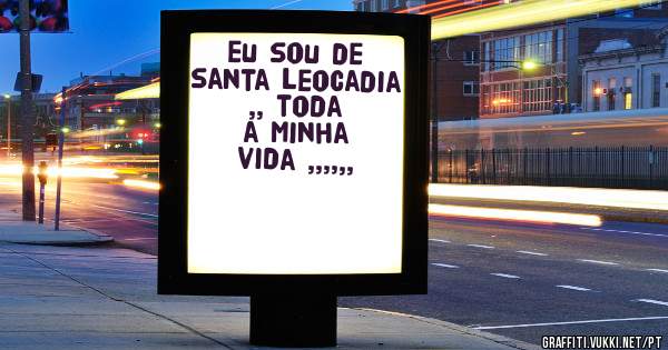 eu sou de santa leocadia ,, toda a minha vida ,,,,,,
