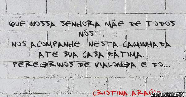 Que Nossa Senhora Mãe de todos nós  .
Nos acompanhe  nesta caminhada ate sua casa Fátima. 
Peregrinos de vialonga e do Mundo uma boa caminhada.


