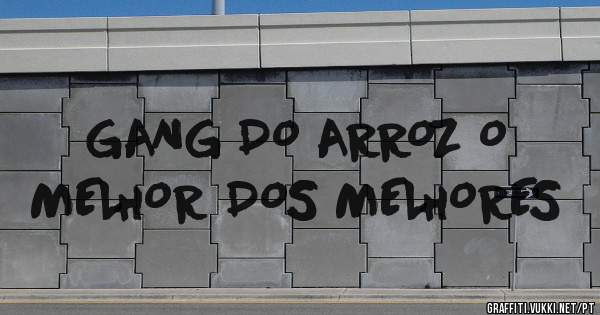 GANG DO ARROZ O MELHOR DOS MELHORES