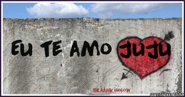 Eu te amo Juju 