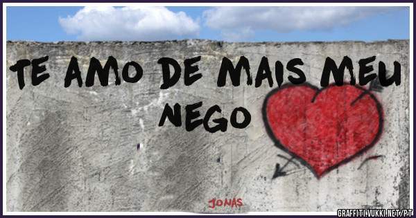 Te amo de mais meu Nego