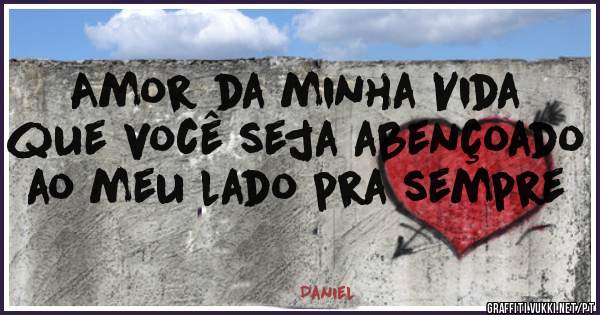 Amor da minha Vida que você seja abençoado ao meu lado pra sempre