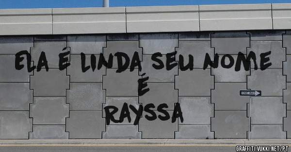 Ela é linda seu nome é
Rayssa