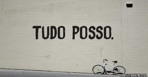 Tudo posso. 