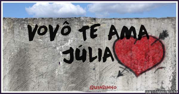 VOVÔ TE AMA 
JÚLIA