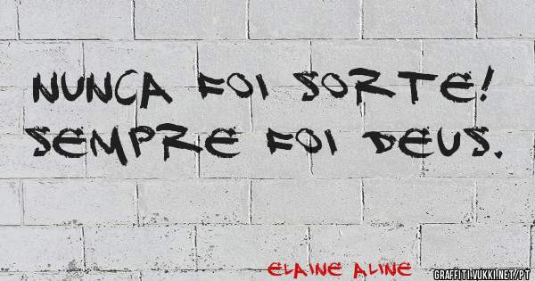 Nunca foi sorte!
Sempre foi Deus.