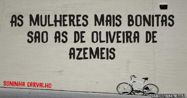 As mulheres mais bonitas sao as de oliveira de azemeis