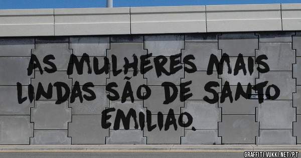 As mulheres mais lindas são de Santo Emiliao.