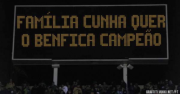 Família Cunha quer o Benfica campeão 