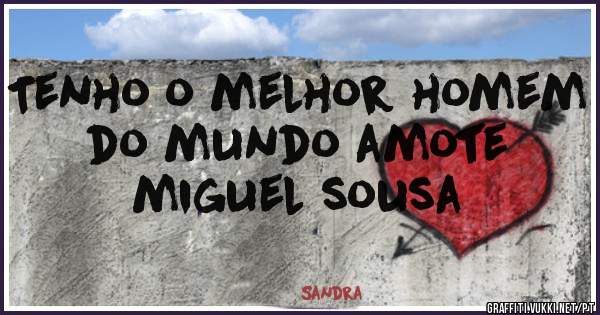 Tenho o melhor homem do mundo amote miguel sousa