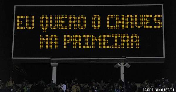 Eu quero o Chaves na primeira 