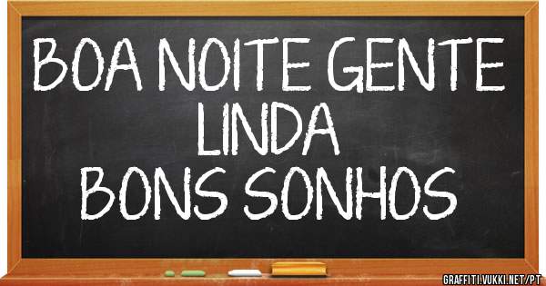 BOA NOITE GENTE LINDA
BONS SONHOS