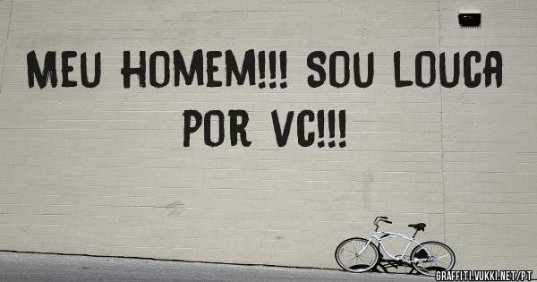 Meu homem!!! Sou louca por vc!!! 