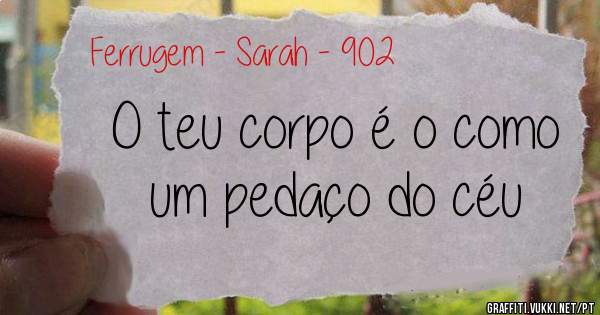 O teu corpo é o como um pedaço do céu 