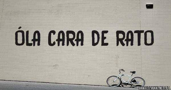 ÓLA CARA DE RATO
