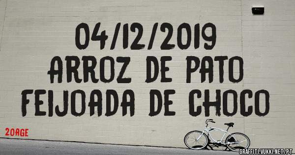 04/12/2019
Arroz de pato
Feijoada de choco