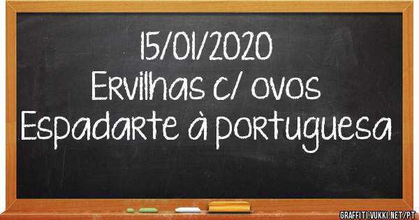 15/01/2020
Ervilhas c/ ovos
Espadarte à portuguesa