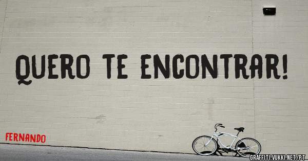 Quero te encontrar!