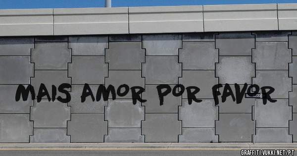 MAIS AMOR POR FAVOR 