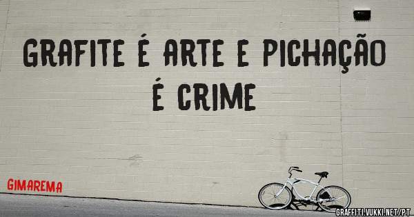 Grafite é arte e pichação é crime