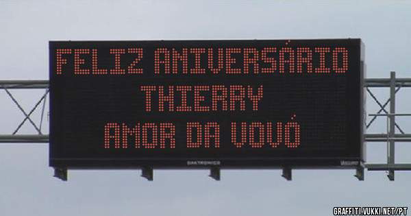 Feliz Aniversário
THIERRY
Amor da vovó