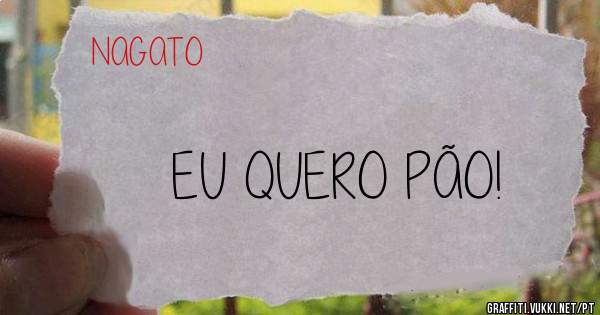 EU QUERO PÃO!