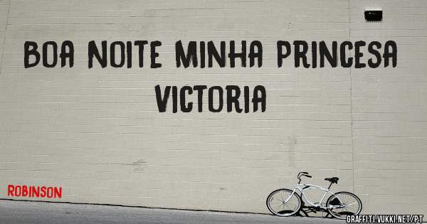 Boa Noite Minha Princesa
Victoria