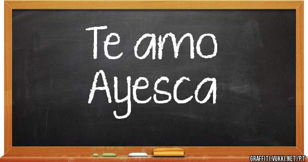 Te amo 
Ayesca