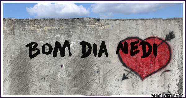 Bom dia Nedi