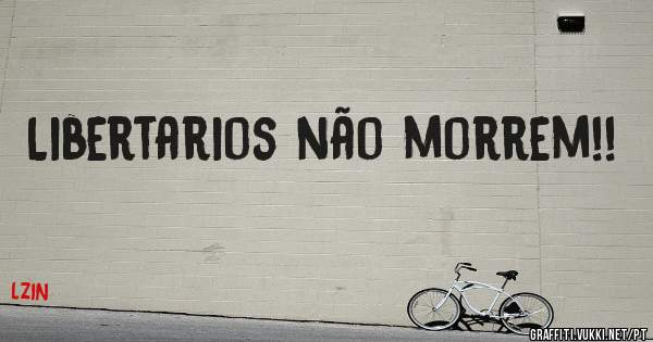 Libertarios não morrem!!
