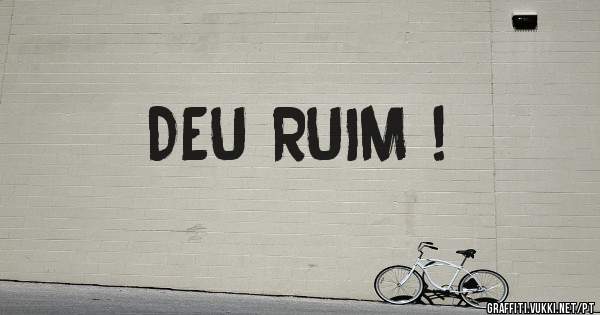 DEU RUIM !