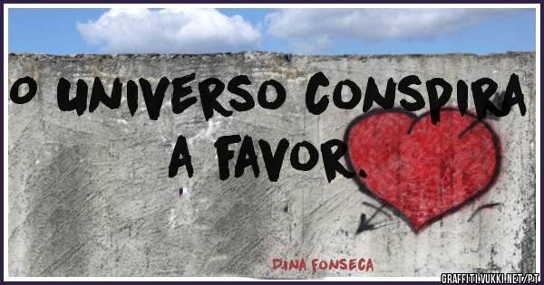 O Universo conspira a favor.