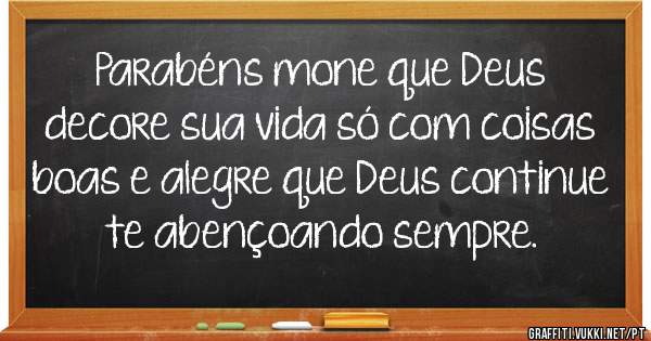 Parabéns mone que Deus decore sua vida só com coisas boas e alegre que Deus continue te abençoando sempre.