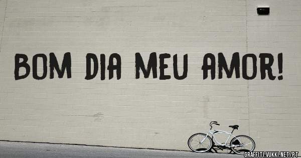Bom dia meu amor!