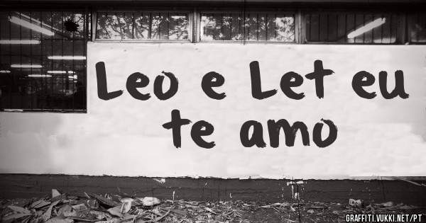 Leo e Let eu te amo