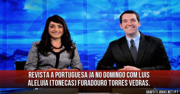 Revista a portuguesa Ja no domingo com LUIS ALELUIA (TONECAS) Furadouro Torres Vedras.